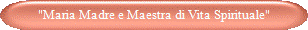 "Maria Madre e Maestra di Vita Spirituale"